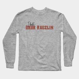 I hate Dror Ragzlin Long Sleeve T-Shirt